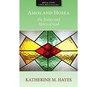 Amos and Hosea: The Justice and Mercy of God (Biblical Studies from the Catholic Biblical Association, 8)