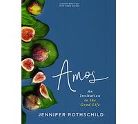 Amos Bible Study Book with Video Access: An Invitation to the Good Life: An Invitation to the Good Life Video Access Included
