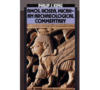 Amos, Hosea, Micah: An Archaelogical Commentary