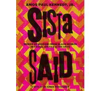 Amos Paul Kennedy, Jr.: Sista Said: Words of Wisdom from Women of Color in Social Justice & the Arts