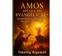 Amos Speaks to Evangelicals: Confronting Complacency with Biblical Courage (The Old Testament For Today’s Evangelical Christian)