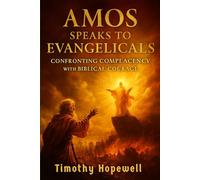 Amos Speaks to Evangelicals: Confronting Complacency with Biblical Courage (The Old Testament For Today’s Evangelical Christian)