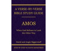 Amos: When God Refuses to Look the Other Way: A Verse-by-Verse Walkthrough (SSV Edition) (Step by Step In Faith Bible Commentary Series)