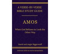 Amos: When God Refuses to Look the Other Way: A Verse-by-Verse Walkthrough (SSV Edition) (Step by Step In Faith Bible Commentary Series)