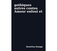 Amour enfoui et autres contes gothiques: Sept hantises intimes, de Bruxelles et d’ailleurs