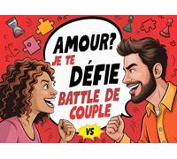 Amour? Je te défie - Battle de couple: un livre plein de quiz, jeux et défis pour couples