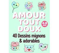 Amour Tout Doux: 40 dessins mignons et adorables : Activité créative de coloriage autour de l’amour et de la Saint-Valentin pour enfants de 4 à 8 ans