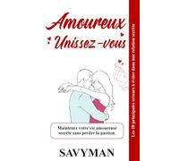 Amoureux Unissez-vous (French Edition): Maintenez votre vie amoureuse secrète sans perdre la passion.