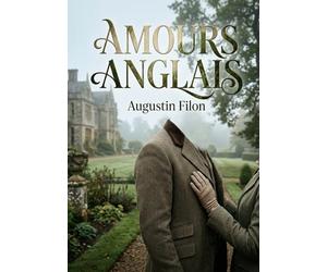 Amours anglais: Des nouvelles d'Augustin Filon explorant l'âme anglaise et les échanges culturels franco britanniques à la fin du XIXe siècle