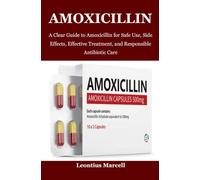 Amoxicillin: A Clear Guide to Amoxicillin for Safe Use, Side Effects, Effective Treatment, and Responsible Antibiotic Care