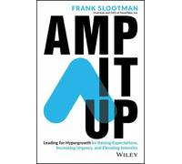 Amp It Up: Leading for Hypergrowth — Raising Expectations, Increasing Urgency, Elevating Intensity
