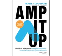 Amp It Up : Leading for Hypergrowth by Raising Expectations, Increasing Urgency, and Elevating Intensity