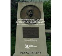 Amparo universal de los derechos de los migrantes. Marco comparativo y convencional de protección