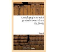 Ampelographie: Traite General de Viticulture. Tome 5