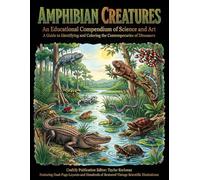 Amphibian Creatures Coloring: An Educational Compendium of Science and Art - A Guide to Identifying and Coloring the Contemporaries of Dinosaurs: ... Book Series for Adult Study and Mindfulness.)