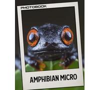 Amphibian Micro Photo Book: 40 Pages Detailed Microscopic Images Featuring Tiny Amphibians In Their Natural Habitat Captured Through Micro Photography