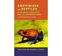 Amphibians and Reptiles of La Selva, Costa Rica, and the Caribbean Slope: A Comprehensive Guide