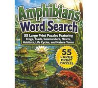 Amphibians Word Search: 55 Large Print Puzzles Featuring Frogs, Toads, Salamanders, Newts, Habitats, Life Cycles, and Nature Terms (Large Print Animal Series)