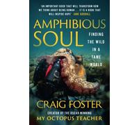 Craig Foster – Amphibious Soul – Finding the Wild in a Tame World
