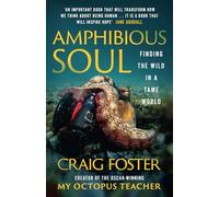 Craig Foster – Amphibious Soul – Finding the Wild in a Tame World