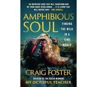 Amphibious Soul: Finding The Wild In A Tame World - NEW Craig Foster
