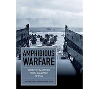 Amphibious Warfare: Strategy and Tactics from Gallipoli to Iraq (Strategy & Tactics)