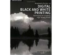 Amphoto's Guide to Digital Black and White Printing: Techniques for Creating High Quality Prints