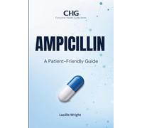 AMPICILLIN: A Patient-Friendly Guide (Consumer Health Guide Series)
