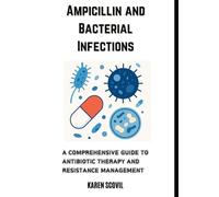 Ampicillin and Bacterial Infections: A Comprehensive Guide to Antibiotic Therapy and Resistance Management