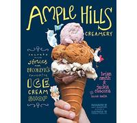 Ample Hills Creamery: Secrets and Stories from Brooklyn’s Favorite Ice Cream Shop