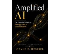 Amplified AI: The Executive's Guide to Strategy-First AI Transformation