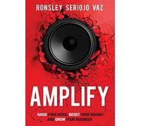 Amplify: Raise Your Voice, Boost Your Brand and Grow Your Business