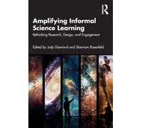 Amplifying Informal Science Learning : Rethinking Research, Design, and Engagement