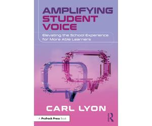 Amplifying Student Voice : Elevating the School Experience for More Able Learners