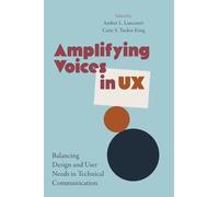 Amplifying Voices in UX: Balancing Design and User Needs in Technical Communication (SUNY series, Studies in Technical Communication)