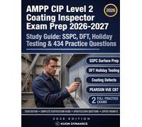 AMPP CIP Level 2 Coating Inspector Exam Prep 2026-2027: Complete Study Guide: SSPC Surface Prep, Coating Defects, DFT & Holiday Testing, ISO ... & Inspection Certification Exam Prep)