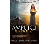 AMPÚKU: Buried Alive: When Deliverance Becomes Possession (Testimonies from the Fire)
