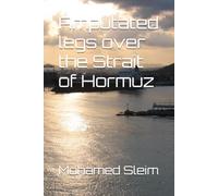 Amputated legs over the Strait of Hormuz (A tale the earth has not read)