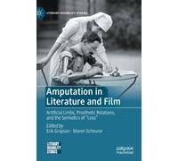 Amputation in Literature and Film : Artificial Limbs, Prosthetic Relations, and the Semiotics of "Loss"