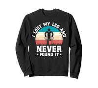 Amputee - I Lost My Leg and Never Found It Retro Amputation Sweatshirt