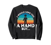 Amputee - I Would Lend You a Hand Funny Hand Amputationamput Sweatshirt