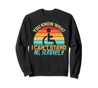 Amputee - You Know What I Can't Stand Wheelchair Amputation Sweatshirt