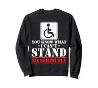 Amputee - You Know What I Can't Stand Wheelchair Handicap Sweatshirt