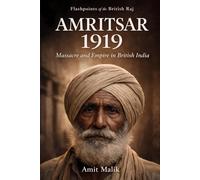 Amritsar 1919: Massacre and Empire in British India (Flashpoints of the British Raj)