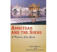Amritsar and the Sikhs:: A Pilgrims City Guide