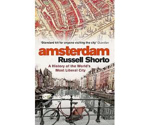 Amsterdam: A History of the World's Most Liberal City