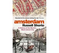 Amsterdam: A History of the World's Most Liberal City by Russell Shorto | 2014