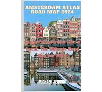 Amsterdam Atlas Road Map 2024: Explore Amsterdam Like a Local: The Ultimate Road Map for 2024