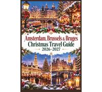 Amsterdam, Brussels & Bruges Christmas Travel Guide 2026-2027: Christmas Markets in the Netherlands & Belgium, Advent & New Year - Itineraries, Sights & Travel Tips