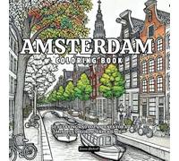 Amsterdam Coloring Book: 50 Relaxing And Cozy Scenes For A Mindful Coloring Experience